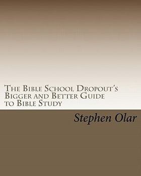 Paperback The Bible School Dropout's Bigger and Better Guide to Bible Study Book