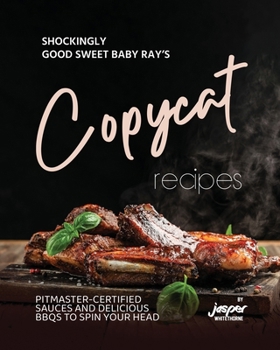 Paperback Shockingly Good Sweet Baby Ray's Copycat Recipes: Pitmaster-Certified Sauces and Delicious BBQs To Spin Your Head Book