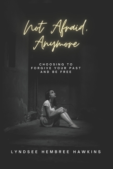 Paperback Not Afraid, Anymore: How to Forgive Your Past and Be Free Book