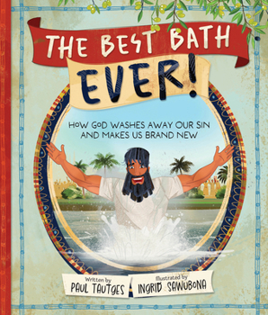 Hardcover The Best Bath Ever!: How God Washes Away Our Sin and Makes Us Brand New Book