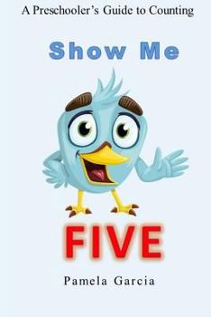 Paperback Show me FIVE: A Preschooler's Guide to Counting to Five Book