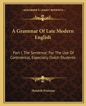 Paperback A Grammar Of Late Modern English: Part I, The Sentence; For The Use Of Continental, Especially Dutch Students Book