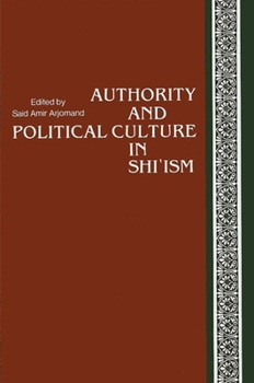 Paperback Authority and Political Culture in Shi'ism Book