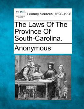 Paperback The Laws of the Province of South-Carolina. Book