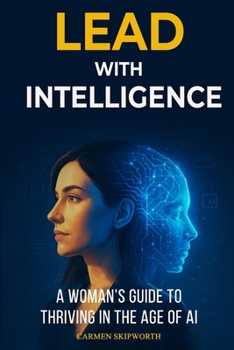 Paperback Lead with Intelligence: A Woman's Guide to Thriving in the Age of AI Book