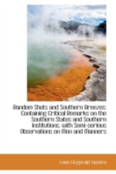 Paperback Random Shots and Southern Breezes: Containing Critical Remarks on the Southern States and Southern I Book