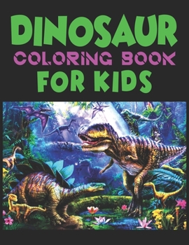 Dinosaur Coloring Book For Kids: A Dinosaur Activity Book Adventure for Boys & Girls, Ages 2-4, 4-8 (25 pages 8.5" X 11")