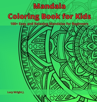 Hardcover Mandala Coloring Book for Kids: 100+ Easy and Relaxing Mandalas for Beginners Book