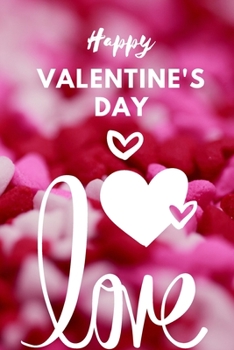 Happy Valentine’s Day Notebook : Best Valentine’s Day Gift for Wife,Husband,  Girlfriend, Boyfriend,  College ,Ruled Journal for Writing Life Story or ... 120 Pages, 6x9, Soft Cover, Matte Finish