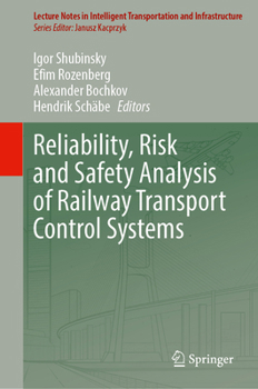 Reliability, Risk and Safety Analysis of Railway Transport Control Systems (Lecture Notes in Intelligent Transportation and Infrastructure)