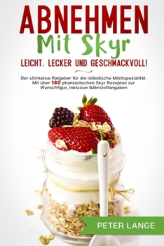 Paperback Abnehmen mit Skyr - leicht, lecker, geschmackvoll!: Der ultimative Ratgeber für die isländische Milchspezialität. Mit über 180 phantastischen Skyr Rez [German] Book