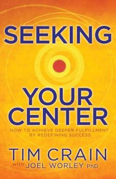 Paperback Seeking Your Center: How to Achieve Deeper Fulfillment by Redefining Success Book