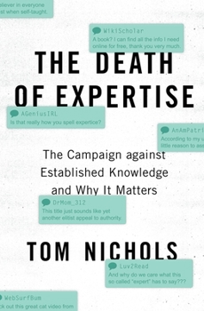 The Death Of Expertise: The Campaign Against Established Knowledge and Why it Matters