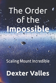 Paperback The Order of the Impossible: Scaling Mount Incredible Book