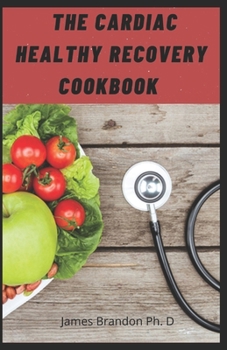 Paperback The Cardiac Healthy Recovery Cookbook: Quick-Easy Effective Guide to Start with Cardiac Diet Book
