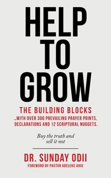 Paperback Help to Grow: The Building Blocks...With over 300 Prevailing Prayer Points, Declarations and 12 Scriptural Nuggets. Book