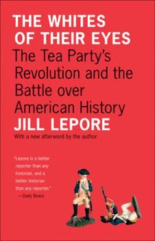 The Whites of Their Eyes: The Tea Party's Revolution and the Battle Over American History - Book  of the Public Square