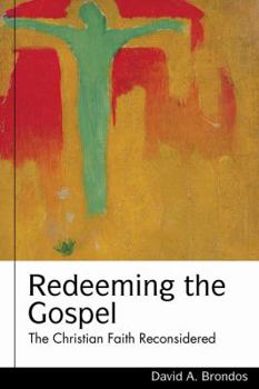 Hardcover Redeeming the Gospel: The Christian Faith Reconsidered (Studies in Lutheran History and Theology) Book