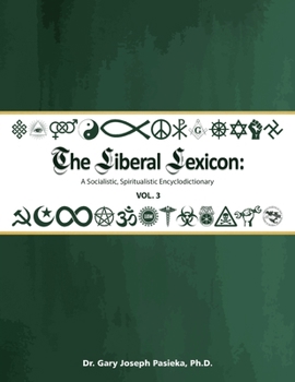 Paperback The Liberal Lexicon: A Socialistic, Spiritualistic Encyclodictionary Vol. 3 Book