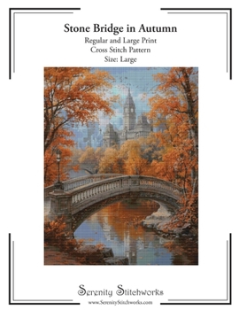 Stone Bridge in Autumn Cross Stitch Pattern – Large Size Edition: Regular and Large Print Cross Stitch Pattern