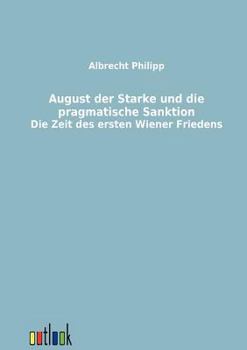 Paperback August der Starke und die pragmatische Sanktion [German] Book