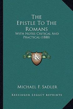 Paperback The Epistle To The Romans: With Notes Critical And Practical (1888) Book