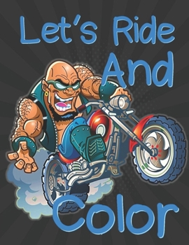 Paperback Let's Ride and Color: Motorcycle, Sport touring, Sport bike, Muscle bike, Motocross.. Boys Coloring Book