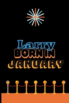 Paperback Larry Born In January: An Appreciation Gift - Gift for Men/Boys, Unique Present (Personalised Name Notebook For Men/Boys) Book