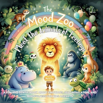 Paperback The Mood Zoo: Meet the Animals of Feelings: A Fun and Gentle Book About Emotions, Self-Regulation, and Mindfulness for Kids Ages 2-5 Book