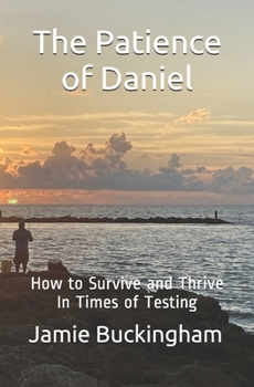 Paperback The Patience of Daniel: How to Survive and Thrive In Times of Testing Book
