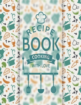 Recipe Book Cooking With Love: Blank Recipe Book To Write In Perfect For Women Design With Soup Background