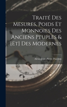 Hardcover Traité Des Mesures, Poids Et Monnoies Des Anciens Peuples & [Et] Des Modernes [French] Book