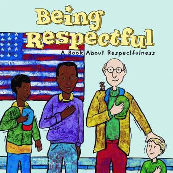 Hardcover Being Respectful: A Book about Respectfulness Book