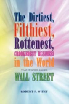 Paperback The Dirtiest, Filthiest, Rottenest, Crookedest Business in the World Book