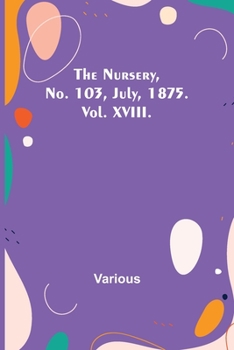 Paperback The Nursery, No. 103, July, 1875. Vol. XVIII. Book