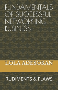 Paperback Fundamentals of Successful Networking Business: Rudiments & Flaws Book