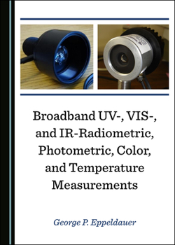 Hardcover Broadband Uv-, Vis-, and Ir-Radiometric, Photometric, Color, and Temperature Measurements Book