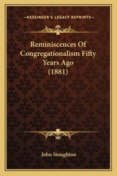 Reminiscences Of Congregationalism Fifty Years Ago