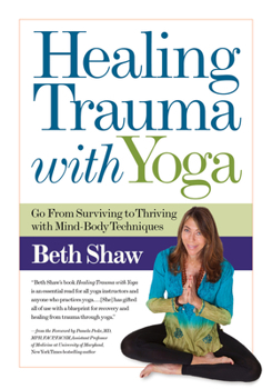 Paperback Healing Trauma with Yoga: Go from Surviving to Thriving with Mind-Body Techniques Book