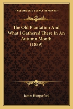 Paperback The Old Plantation And What I Gathered There In An Autumn Month (1859) Book