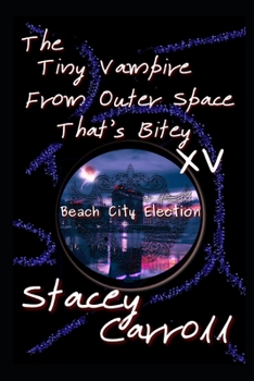 Paperback The Tiny Vampire From Outer Space That's Bitey XV: Beach City Election Book