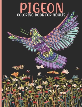 Paperback Pigeon Coloring Book For Adults: Pigeon Coloring Book For An Adult With Cute Pigeon collection, Stress Remissive And Relaxation. Book