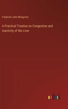 A Practical Treatise on Congestion and Inactivity of the Liver