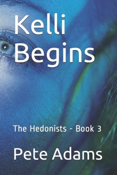 Paperback Kelli Begins: The Hedonists - Book 3 Book