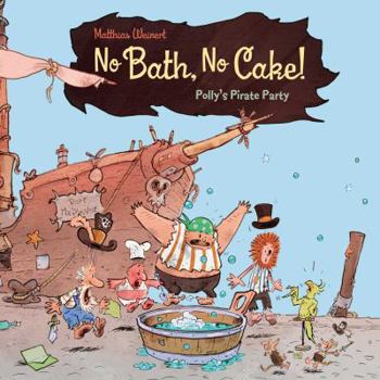 Hardcover No Bath, No Cake!: Polly's Pirate Party Book