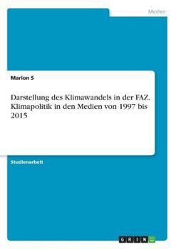 Paperback Darstellung des Klimawandels in der FAZ. Klimapolitik in den Medien von 1997 bis 2015 [German] Book