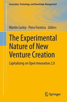 Paperback The Experimental Nature of New Venture Creation: Capitalizing on Open Innovation 2.0 Book