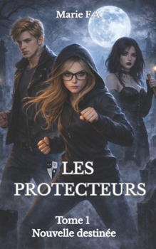 Paperback Les Protecteurs: Tome 1 nouvelle destinée [French] Book