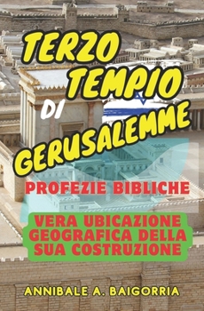 Paperback Terzo Tempio Di Gerusalemme - Profezie Bibliche: Israele può iniziare la costruzione del Terzo Tempio. La sua posizione esatta. [Italian] Book