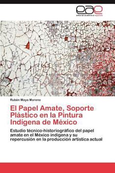 Paperback El Papel Amate, Soporte Plástico en la Pintura Indígena de México [Spanish] Book